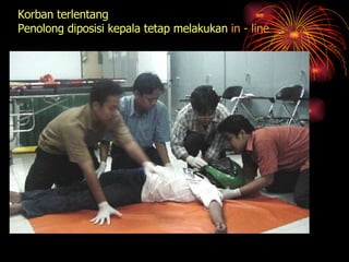 Korban terlentang Penolong diposisi kepala tetap melakukan  in - line 