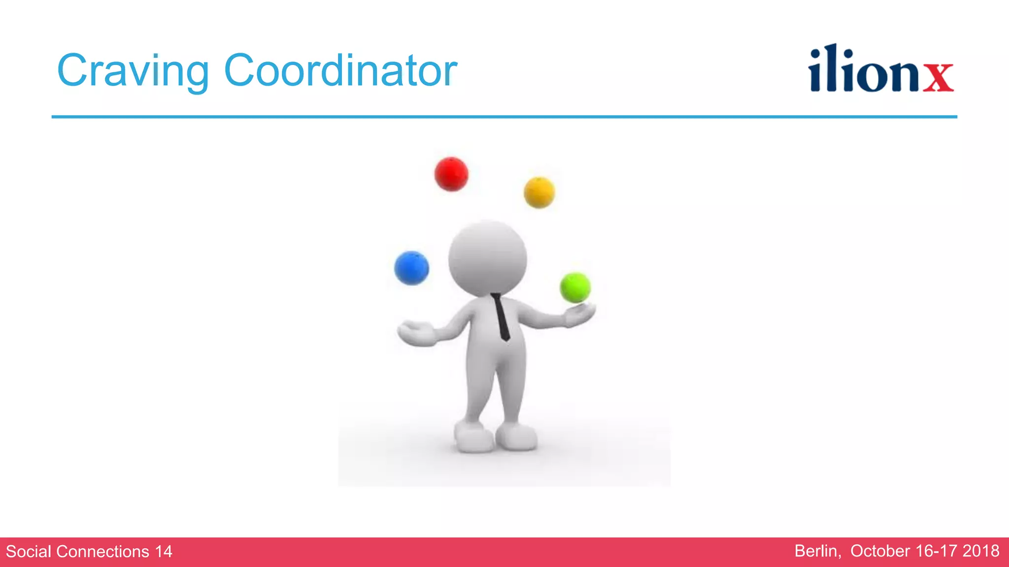 Social Connections 14 Berlin, October 16-17 2018
Craving Coordinator
 