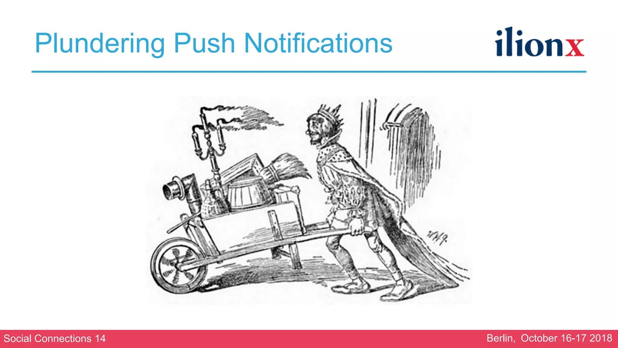 Social Connections 14 Berlin, October 16-17 2018
Plundering Push Notifications
 