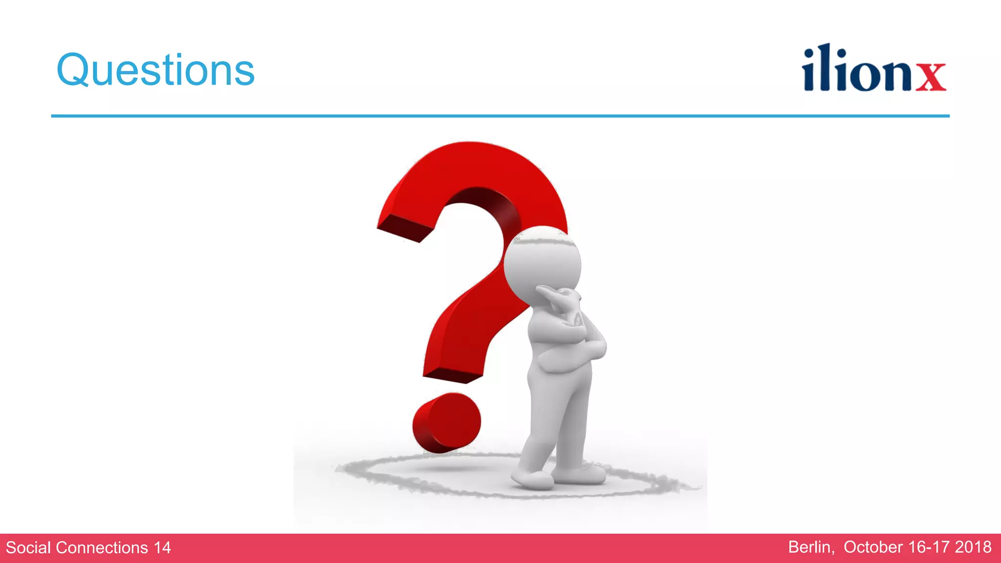 Social Connections 14 Berlin, October 16-17 2018
Questions
 