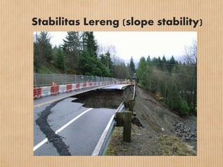 Stabilitas Lereng (slope stability)
 