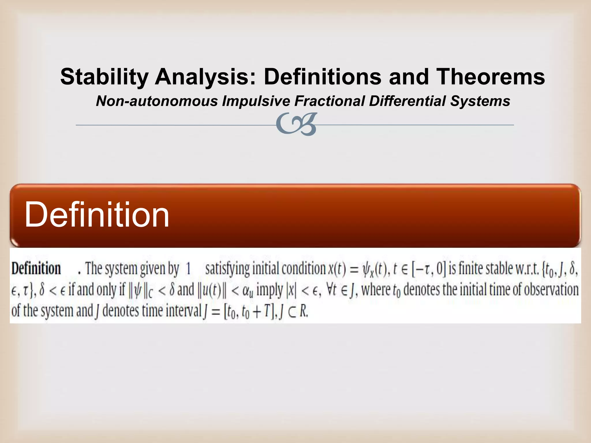 
Stability Analysis: Definitions and Theorems
Definition
Non-autonomous Impulsive Fractional Differential Systems
 