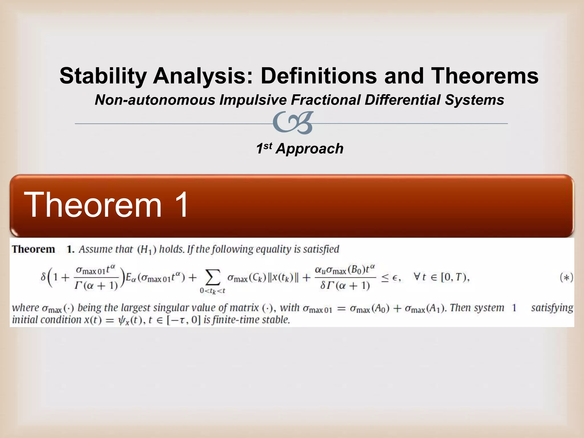 
Stability Analysis: Definitions and Theorems
Theorem 1
Non-autonomous Impulsive Fractional Differential Systems
1st Approach
 