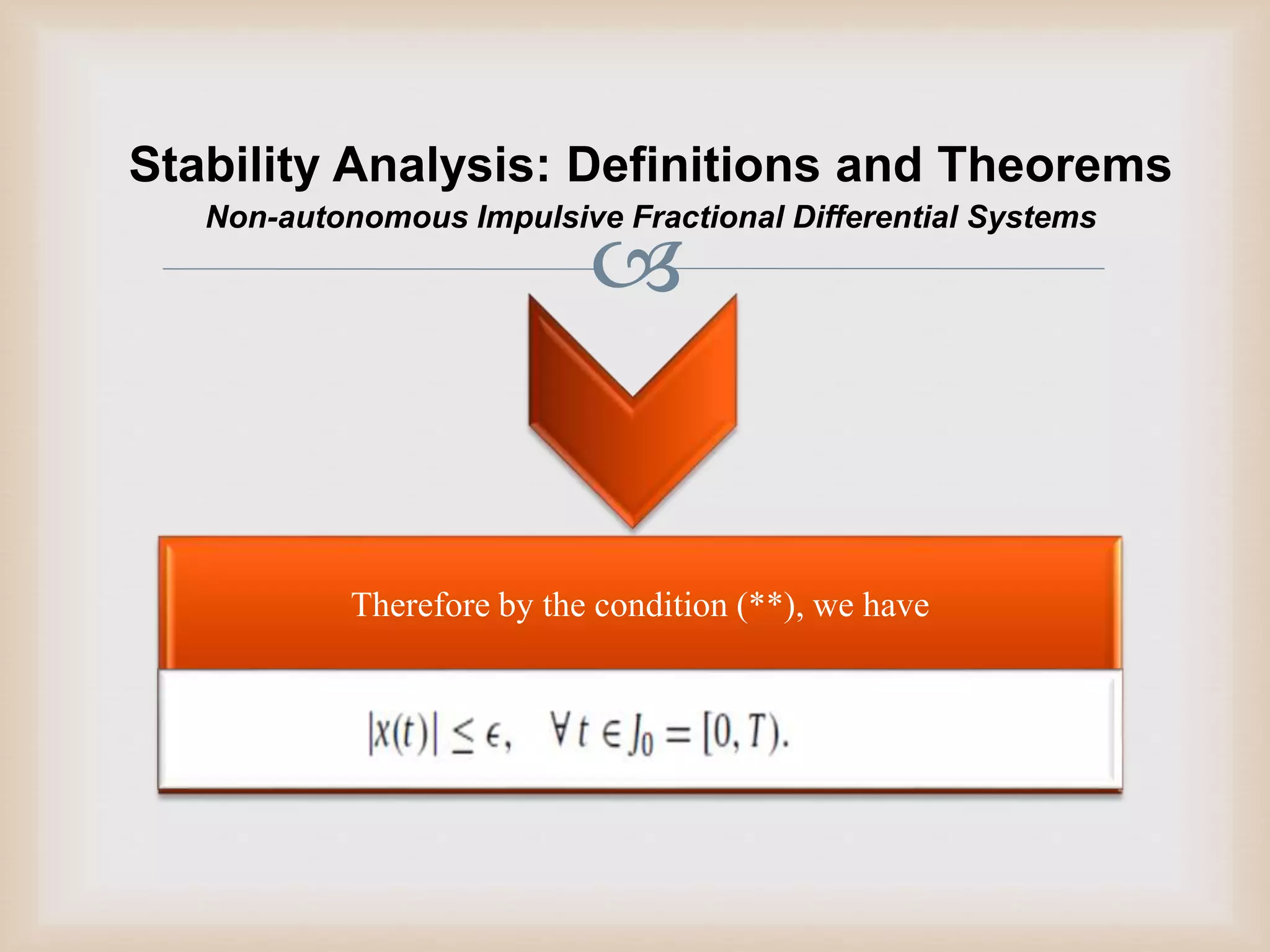 
Stability Analysis: Definitions and Theorems
Therefore by the condition (**), we have
Non-autonomous Impulsive Fractional Differential Systems
 