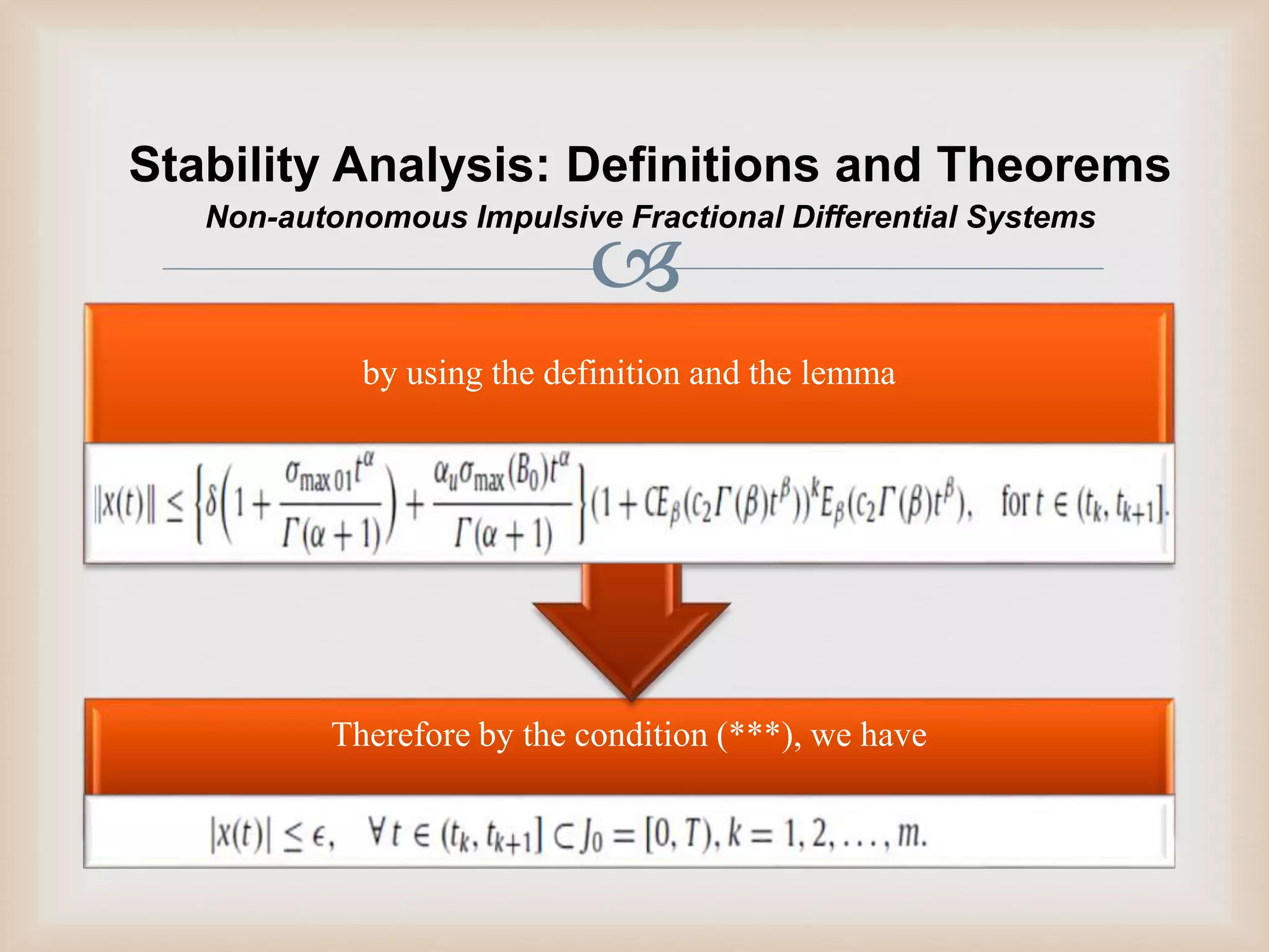 
Stability Analysis: Definitions and Theorems
Therefore by the condition (***), we have
by using the definition and the lemma
Non-autonomous Impulsive Fractional Differential Systems
 