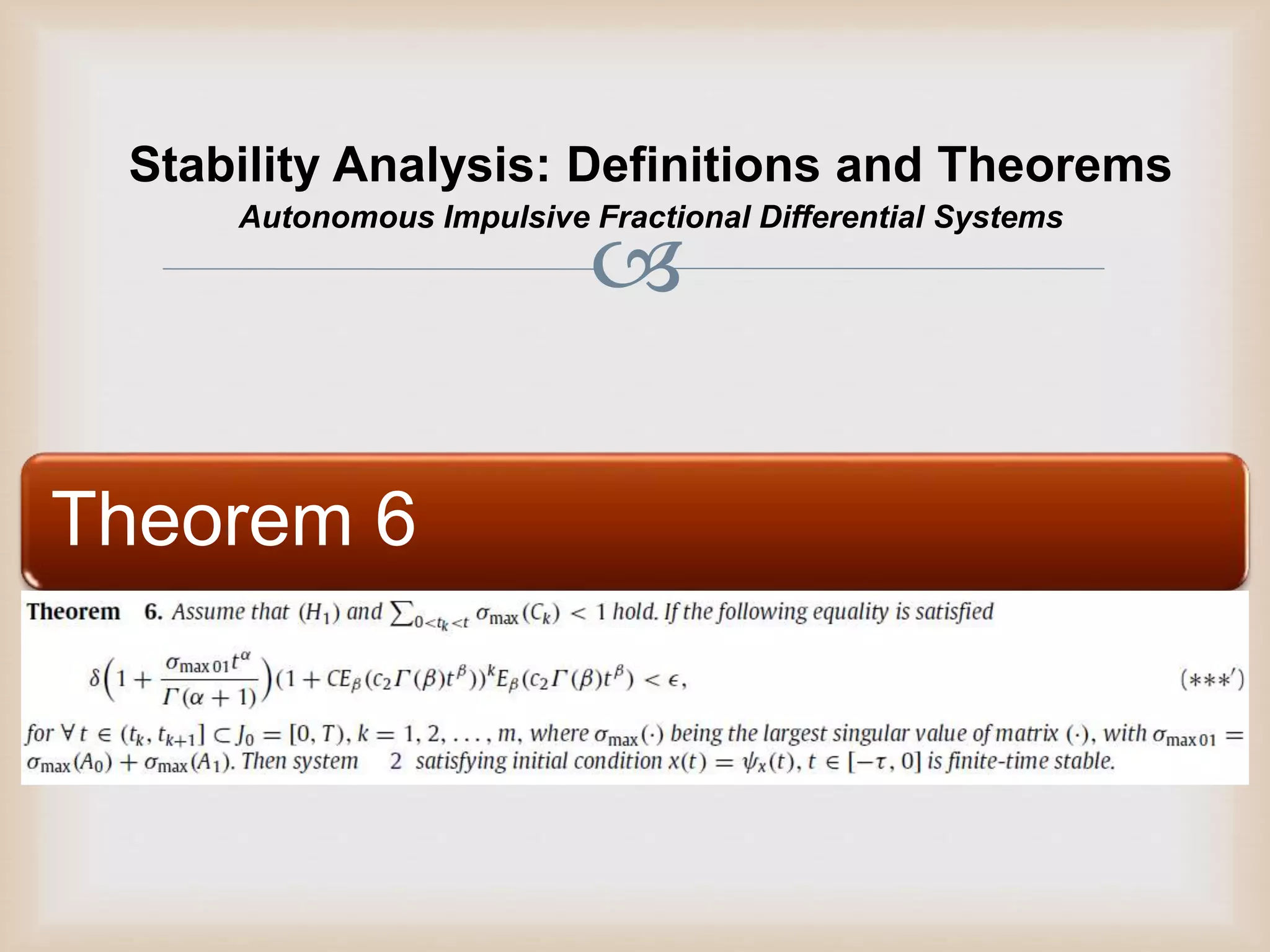 
Stability Analysis: Definitions and Theorems
Theorem 6
Autonomous Impulsive Fractional Differential Systems
 