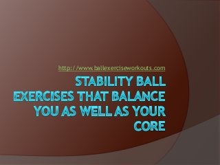 http://www.ballexerciseworkouts.com

 