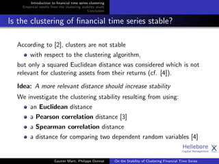 Introduction to ﬁnancial time series clustering
Empirical results from the clustering stability study
Conclusion
Is the cl...