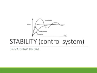 STABILITY (control system)
BY-VAIBHAV JINDAL
 