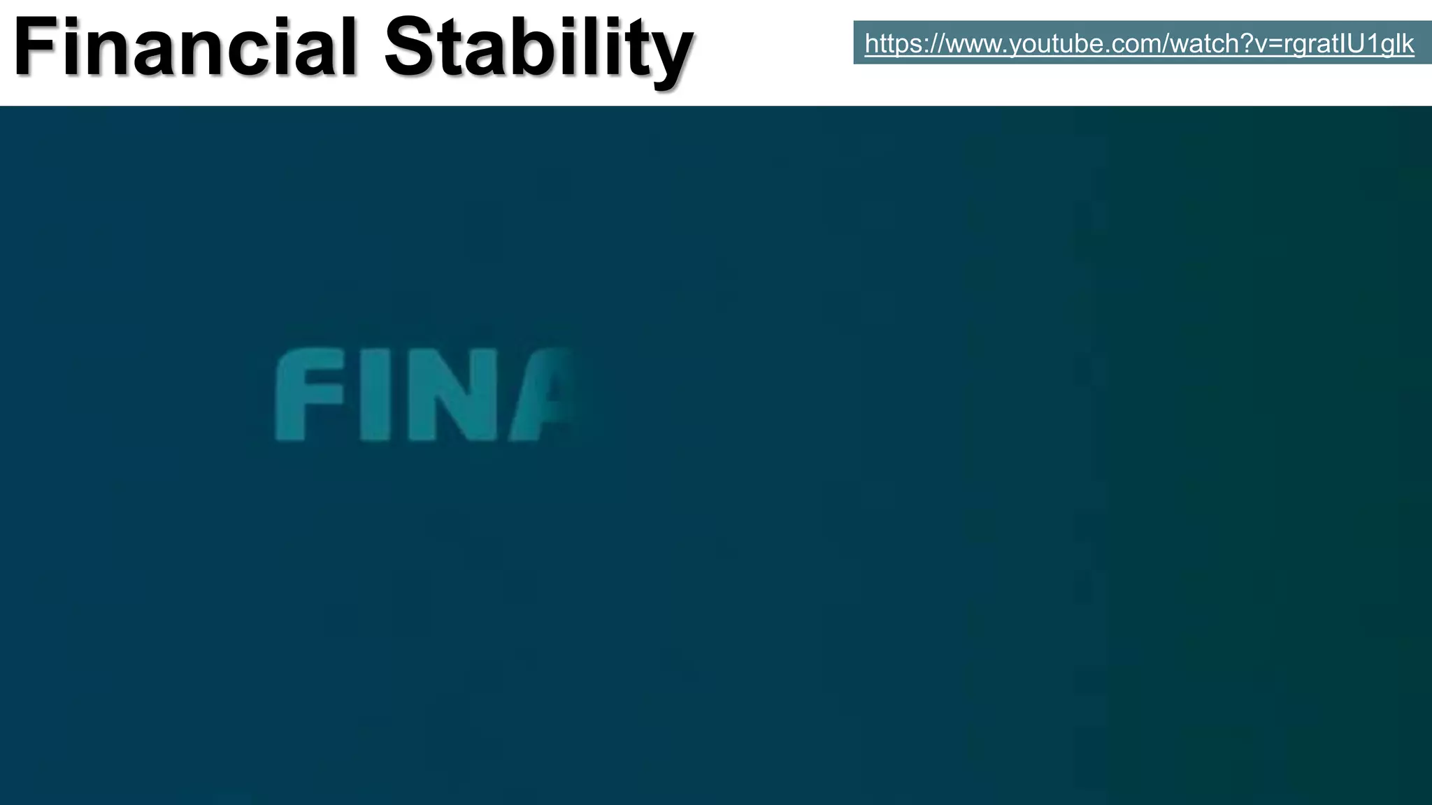 Financial Stability https://www.youtube.com/watch?v=rgratIU1glk
 
