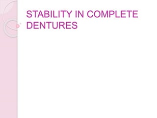 STABILITY IN COMPLETE
DENTURES
 