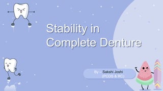 By – Sakshi Joshi
(PCDS & RC)
Stability in
Complete Denture
 