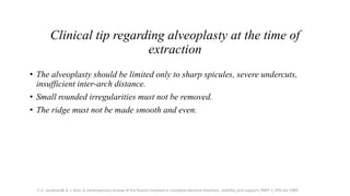 Clinical tip regarding alveoplasty at the time of
extraction
• The alveoplasty should be limited only to sharp spicules, s...