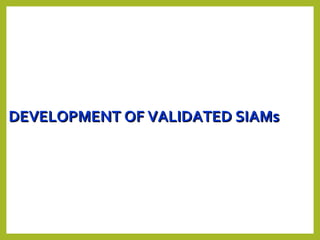 DEVELOPMENT OF VALIDATED SIAMsDEVELOPMENT OF VALIDATED SIAMs
 