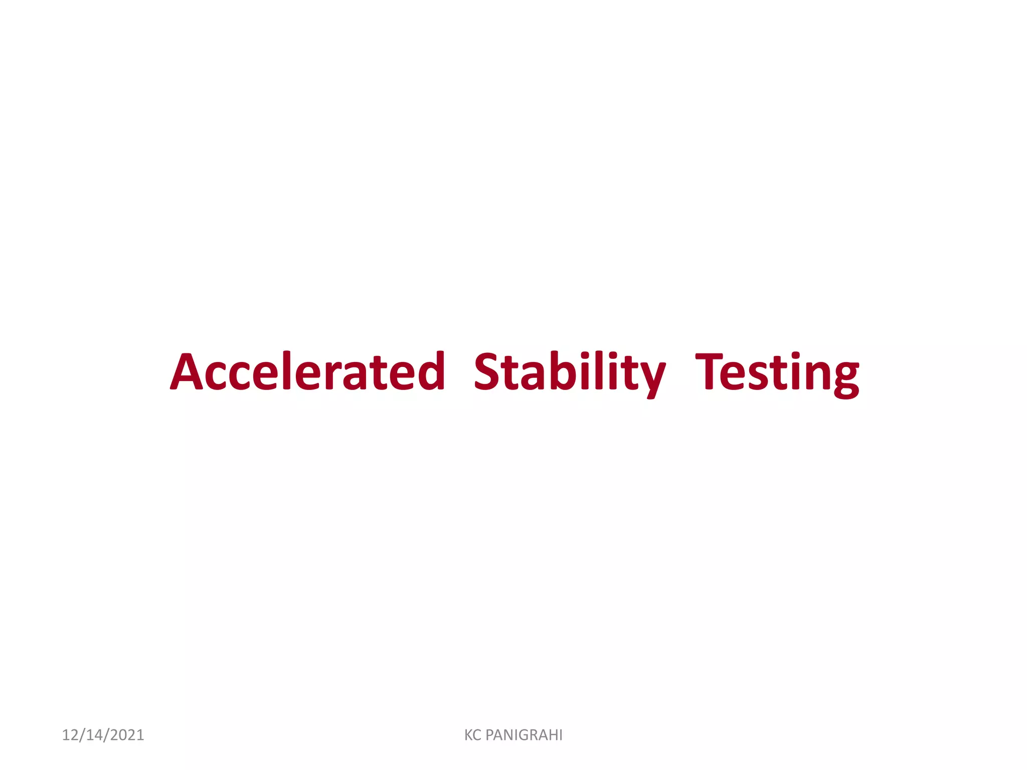 Accelerated Stability Testing
12/14/2021 KC PANIGRAHI
 