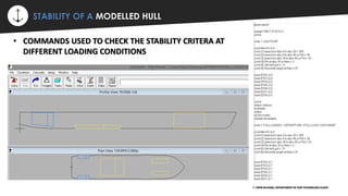 ⚡ STABILITY OF A MODELLED HULL
© VIPIN DEVARAJ, DEPARTMENT OF SHIP TECHNOLOGY,CUSAT
• COMMANDS USED TO CHECK THE STABILITY CRITERA AT
DIFFERENT LOADING CONDITIONS
 