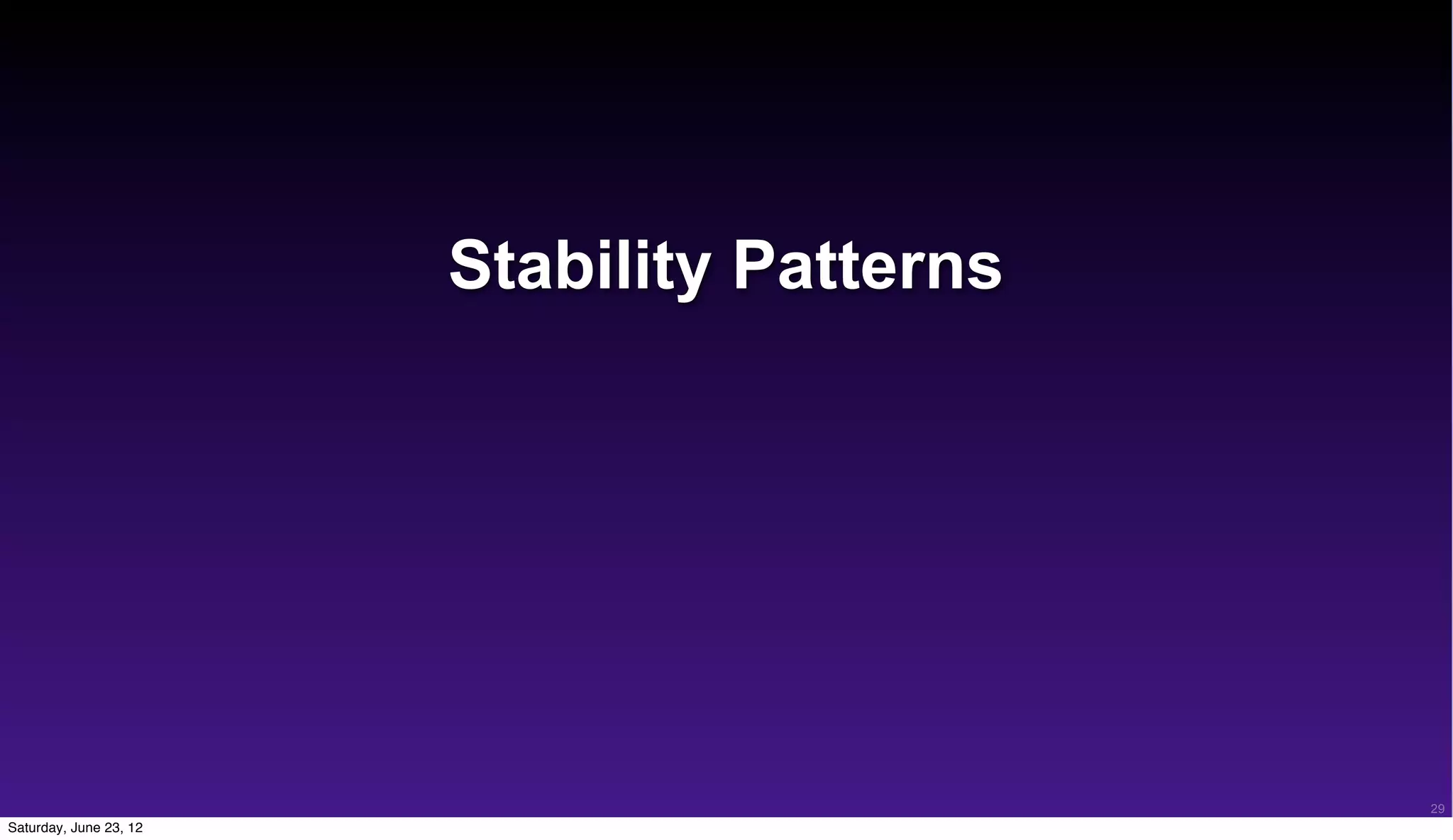 Stability Patterns




                                             29
Saturday, June 23, 12
 