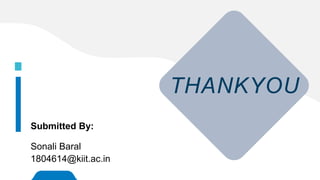 THANKYOU
Submitted By:
Sonali Baral
1804614@kiit.ac.in
 