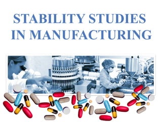 STABILITY STUDIES
IN MANUFACTURING
 
