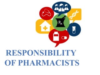 RESPONSIBILITY
OF PHARMACISTS
 