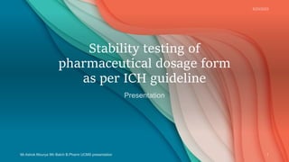 Stability testing of
pharmaceutical dosage form
as per ICH guideline
 