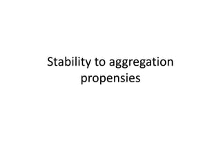 Stability to aggregation
propensies
 