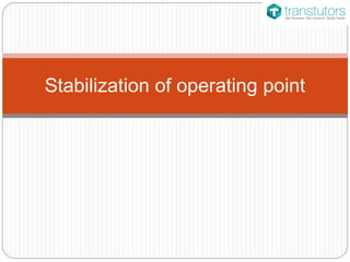 Stabilization of operating point
 