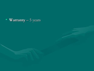 Warranty  – 5 years  