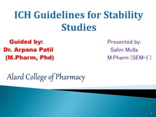Guided by: Presented by:
Dr. Arpana Patil Salim Mulla
(M.Pharm, Phd) M.Pharm (SEM-I )
Alard College of Pharmacy
1
 
