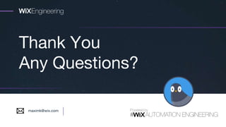 Thank You
Any Questions?
maximk@wix.com
 