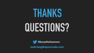 THANKS
QUESTIONS?
@burythehammer
matt.long@opencredo.com
 