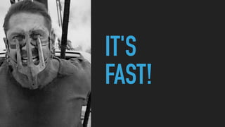 IT'S
FAST!
 