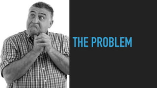 THE PROBLEM
 