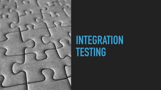 INTEGRATION
TESTING
 