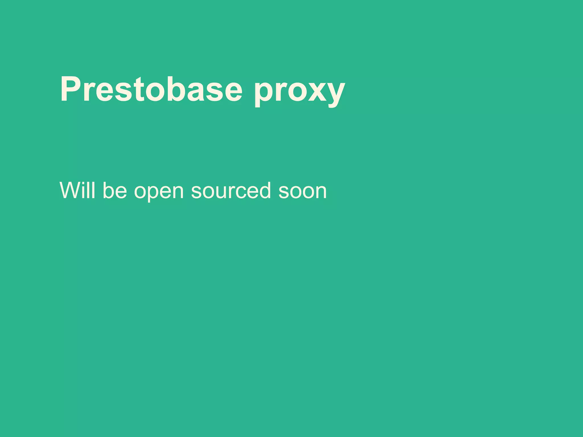 Prestobase proxy
Will be open sourced soon
 