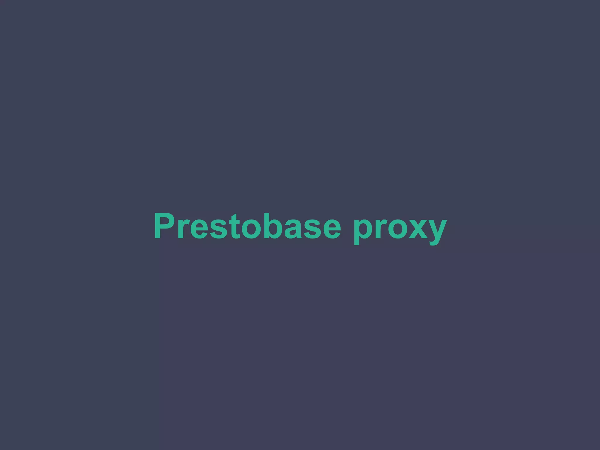 Prestobase proxy
 