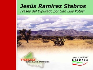 Jesús Ramírez Stabros Frases del Diputado por San Luis Potosí   