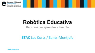 Robòtica Educativa
Recursos per aprendre a l’escola

#seminarisTAC

@XavierRosell

 
