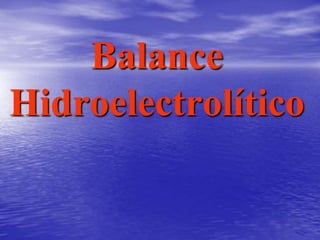 Balance
Hidroelectrolítico
 