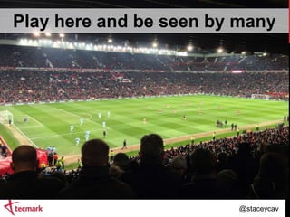 Play here and be seen by many

@staceycav

 