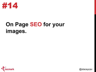 #14
On Page SEO for your
images.

@staceycav

 