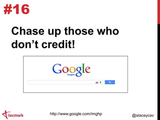 #16
Chase up those who
don‟t credit!

http://www.google.com/imghp

@staceycav

 