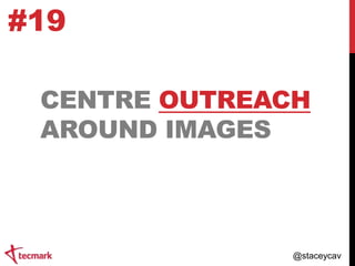 #19
CENTRE OUTREACH
AROUND IMAGES

@staceycav

 