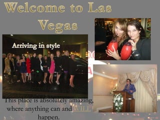 This place is absolutely amazing,
 where anything can and WILL
             happen.
 