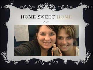 HOME SWEET HOME
 