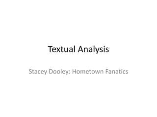 Textual Analysis 
Stacey Dooley: Hometown Fanatics 
 