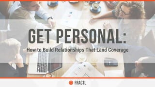 How to Build Relationships That Land Coverage
 