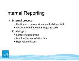 Internal Reporting
• Internal process
• Continuous use report worked by billing staff
• Collaboration between Billing and WUE
• Challenges
• Contacting customers
• Landlord/tenant relationship
• High volume issues
 