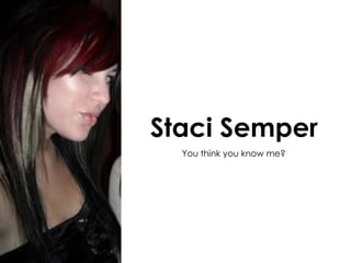 Staci Semper You think you know me? 