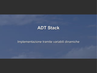 ADT Stack Implementazione tramite variabili dinamiche 